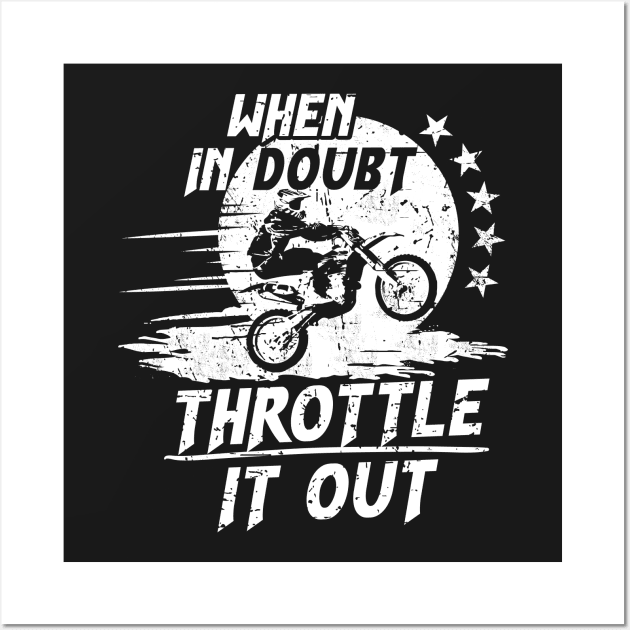 When in Doubt, Throttle it Out on a Dirt Bike Wall Art by jslbdesigns